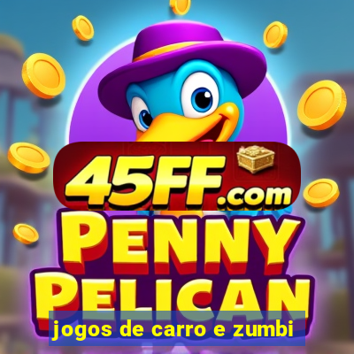 jogos de carro e zumbi